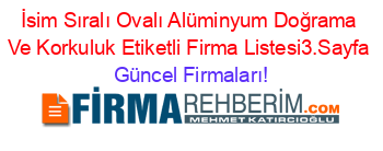 İsim+Sıralı+Ovalı+Alüminyum+Doğrama+Ve+Korkuluk+Etiketli+Firma+Listesi3.Sayfa Güncel+Firmaları!