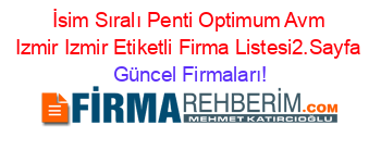 İsim+Sıralı+Penti+Optimum+Avm+Izmir+Izmir+Etiketli+Firma+Listesi2.Sayfa Güncel+Firmaları!