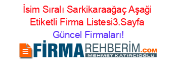 İsim+Sıralı+Sarkikaraağaç+Aşaği+Etiketli+Firma+Listesi3.Sayfa Güncel+Firmaları!
