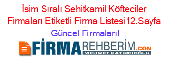 İsim+Sıralı+Sehitkamil+Köfteciler+Firmaları+Etiketli+Firma+Listesi12.Sayfa Güncel+Firmaları!