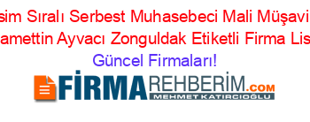 İsim+Sıralı+Serbest+Muhasebeci+Mali+Müşavir+Hüsamettin+Ayvacı+Zonguldak+Etiketli+Firma+Listesi Güncel+Firmaları!