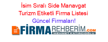 İsim+Sıralı+Side+Manavgat+Turizm+Etiketli+Firma+Listesi Güncel+Firmaları!