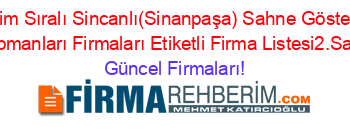 Isim+Sıralı+Sincanlı(Sinanpaşa)+Sahne+Gösteri+Ekipmanları+Firmaları+Etiketli+Firma+Listesi2.Sayfa Güncel+Firmaları!