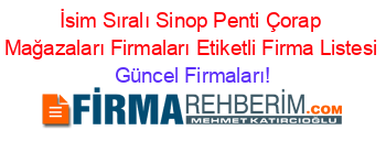 İsim+Sıralı+Sinop+Penti+Çorap+Mağazaları+Firmaları+Etiketli+Firma+Listesi Güncel+Firmaları!