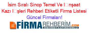 İsim+Sıralı+Sinop+Temel+Ve+İnşaat+Kazı+İşleri+Rehberi+Etiketli+Firma+Listesi Güncel+Firmaları!