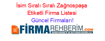 İsim+Sıralı+Sıralı+Zağnospaşa+Etiketli+Firma+Listesi Güncel+Firmaları!