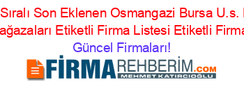 İsim+Sıralı+Son+Eklenen+Osmangazi+Bursa+U.s.+Polo+Assn.+Mağazaları+Etiketli+Firma+Listesi+Etiketli+Firma+Listesi Güncel+Firmaları!