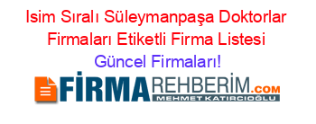 Isim+Sıralı+Süleymanpaşa+Doktorlar+Firmaları+Etiketli+Firma+Listesi Güncel+Firmaları!