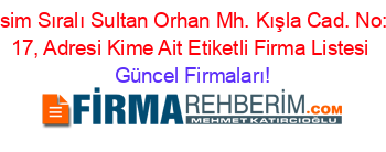 İsim+Sıralı+Sultan+Orhan+Mh.+Kışla+Cad.+No:+17,+Adresi+Kime+Ait+Etiketli+Firma+Listesi Güncel+Firmaları!