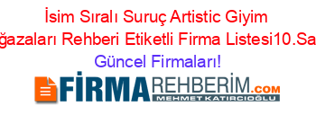 İsim+Sıralı+Suruç+Artistic+Giyim+Mağazaları+Rehberi+Etiketli+Firma+Listesi10.Sayfa Güncel+Firmaları!