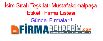 İsim+Sıralı+Teşkilatı+Mustafakemalpaşa+Etiketli+Firma+Listesi Güncel+Firmaları!