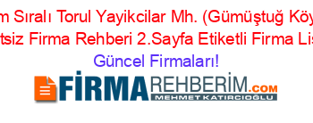 İsim+Sıralı+Torul+Yayikcilar+Mh.+(Gümüştuğ+Köyü)+Ucretsiz+Firma+Rehberi+2.Sayfa+Etiketli+Firma+Listesi Güncel+Firmaları!