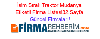 İsim+Sıralı+Traktor+Mudanya+Etiketli+Firma+Listesi32.Sayfa Güncel+Firmaları!