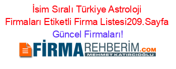 İsim+Sıralı+Türkiye+Astroloji+Firmaları+Etiketli+Firma+Listesi209.Sayfa Güncel+Firmaları!
