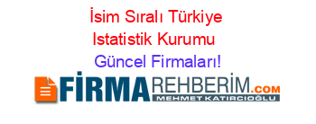 İsim+Sıralı+Türkiye+Istatistik+Kurumu+ Güncel+Firmaları!