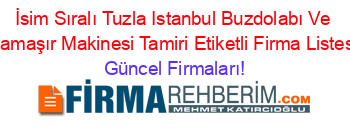 İsim+Sıralı+Tuzla+Istanbul+Buzdolabı+Ve+Camaşır+Makinesi+Tamiri+Etiketli+Firma+Listesi Güncel+Firmaları!