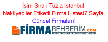 İsim+Sıralı+Tuzla+Istanbul+Nakliyeciler+Etiketli+Firma+Listesi7.Sayfa Güncel+Firmaları!