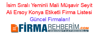 İsim+Sıralı+Yeminli+Mali+Müşavir+Seyit+Ali+Ersoy+Konya+Etiketli+Firma+Listesi Güncel+Firmaları!