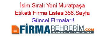 İsim+Sıralı+Yeni+Muratpaşa+Etiketli+Firma+Listesi356.Sayfa Güncel+Firmaları!