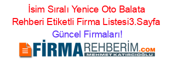 İsim+Sıralı+Yenice+Oto+Balata+Rehberi+Etiketli+Firma+Listesi3.Sayfa Güncel+Firmaları!
