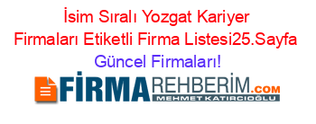 İsim+Sıralı+Yozgat+Kariyer+Firmaları+Etiketli+Firma+Listesi25.Sayfa Güncel+Firmaları!