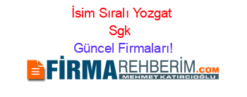 İsim+Sıralı+Yozgat+Sgk+ Güncel+Firmaları!