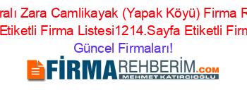 İsim+Sıralı+Zara+Camlikayak+(Yapak+Köyü)+Firma+Rehberi+21.Sayfa+Etiketli+Firma+Listesi1214.Sayfa+Etiketli+Firma+Listesi Güncel+Firmaları!