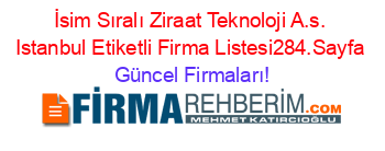 İsim+Sıralı+Ziraat+Teknoloji+A.s.+Istanbul+Etiketli+Firma+Listesi284.Sayfa Güncel+Firmaları!