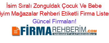 İsim+Sıralı+Zonguldak+Çocuk+Ve+Bebe+Giyim+Mağazalar+Rehberi+Etiketli+Firma+Listesi Güncel+Firmaları!