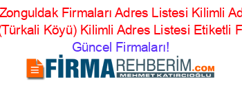İsim+Sıralı+Zonguldak+Firmaları+Adres+Listesi+Kilimli+Adres+Listesi+Mustakiller+(Türkali+Köyü)+Kilimli+Adres+Listesi+Etiketli+Firma+Listesi Güncel+Firmaları!
