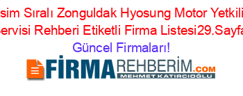 İsim+Sıralı+Zonguldak+Hyosung+Motor+Yetkili+Servisi+Rehberi+Etiketli+Firma+Listesi29.Sayfa Güncel+Firmaları!