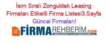 İsim+Sıralı+Zonguldak+Leasing+Firmaları+Etiketli+Firma+Listesi3.Sayfa Güncel+Firmaları!