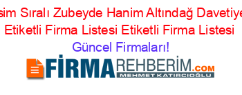 İsim+Sıralı+Zubeyde+Hanim+Altındağ+Davetiye+Etiketli+Firma+Listesi+Etiketli+Firma+Listesi Güncel+Firmaları!