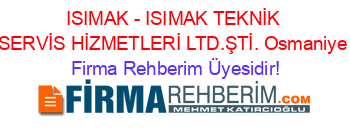 ISIMAK+-+ISIMAK+TEKNİK+SERVİS+HİZMETLERİ+LTD.ŞTİ.+Osmaniye Firma+Rehberim+Üyesidir!