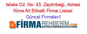 Iskele+Cd.+No:+43,+Zeytinbağı,+Adresi+Kime+Ait+Etiketli+Firma+Listesi Güncel+Firmaları!