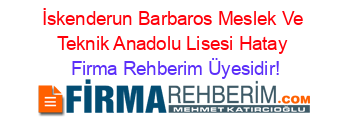 İskenderun+Barbaros+Meslek+Ve+Teknik+Anadolu+Lisesi+Hatay Firma+Rehberim+Üyesidir!