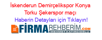 İskenderun+Demirçelikspor+Konya+Torku+Şekerspor+maçı Haberin+Detayları+için+Tıklayın!