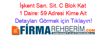 İşkent+San.+Sit.+C+Blok+Kat+1+Daire:+59+Adresi+Kime+Ait Detayları+Görmek+için+Tıklayın!