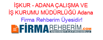 İŞKUR+-+ADANA+ÇALIŞMA+VE+İŞ+KURUMU+MÜDÜRLÜĞÜ+Adana Firma+Rehberim+Üyesidir!