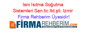 Ism+Isıtma+Soğutma+Sistemleri+San.tic.ltd.şti.+Izmir Firma+Rehberim+Üyesidir!