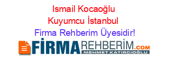 Ismail+Kocaoğlu+Kuyumcu+İstanbul Firma+Rehberim+Üyesidir!