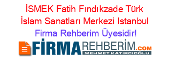 İSMEK+Fatih+Fındıkzade+Türk+İslam+Sanatları+Merkezi+Istanbul Firma+Rehberim+Üyesidir!