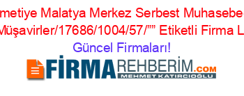 Ismetiye+Malatya+Merkez+Serbest+Muhasebeci+Mali+Müşavirler/17686/1004/57/””+Etiketli+Firma+Listesi Güncel+Firmaları!
