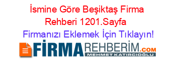 İsmine+Göre+Beşiktaş+Firma+Rehberi+1201.Sayfa+ Firmanızı+Eklemek+İçin+Tıklayın!