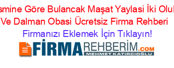 İsmine+Göre+Bulancak+Maşat+Yaylasi+İki+Oluk+Ve+Dalman+Obasi+Ücretsiz+Firma+Rehberi+ Firmanızı+Eklemek+İçin+Tıklayın!