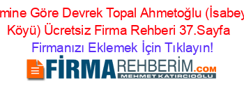 İsmine+Göre+Devrek+Topal+Ahmetoğlu+(İsabeyli+Köyü)+Ücretsiz+Firma+Rehberi+37.Sayfa+ Firmanızı+Eklemek+İçin+Tıklayın!