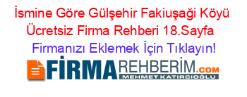 İsmine+Göre+Gülşehir+Fakiuşaği+Köyü+Ücretsiz+Firma+Rehberi+18.Sayfa+ Firmanızı+Eklemek+İçin+Tıklayın!