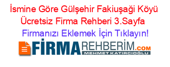 İsmine+Göre+Gülşehir+Fakiuşaği+Köyü+Ücretsiz+Firma+Rehberi+3.Sayfa+ Firmanızı+Eklemek+İçin+Tıklayın!