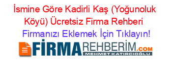 İsmine+Göre+Kadirli+Kaş+(Yoğunoluk+Köyü)+Ücretsiz+Firma+Rehberi+ Firmanızı+Eklemek+İçin+Tıklayın!