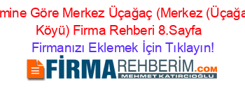 İsmine+Göre+Merkez+Üçağaç+(Merkez+(Üçağaç+Köyü)+Firma+Rehberi+8.Sayfa+ Firmanızı+Eklemek+İçin+Tıklayın!